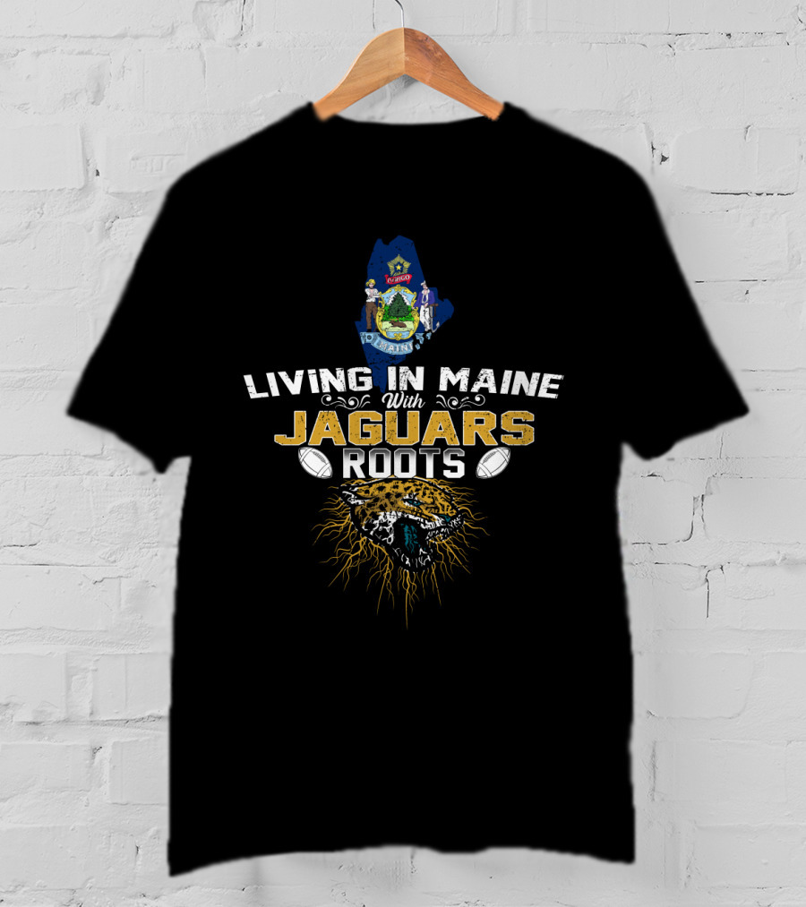 Living In Maine With Jaguars Roots Wildlife Football Heritage T-Shirt