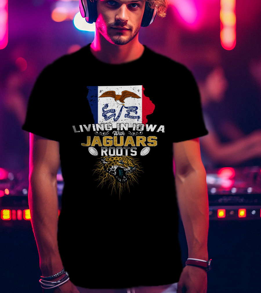 Living In Iowa With Jaguars Roots Iowa Flag And Jaguar Head Football Elements T-Shirt
