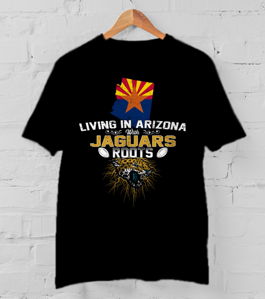 Living In Arizona With Jaguars Roots And Football Passion T-Shirt