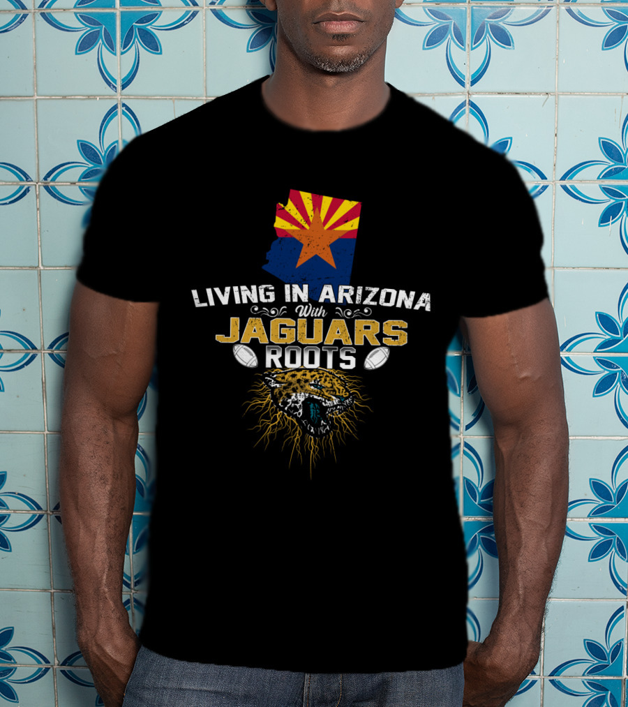 Living In Arizona With Jaguars Roots And Football Passion T-Shirt