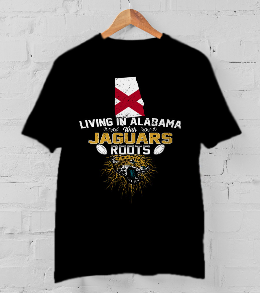 Living In Alabama With Jaguars Roots Football Pride T-Shirt
