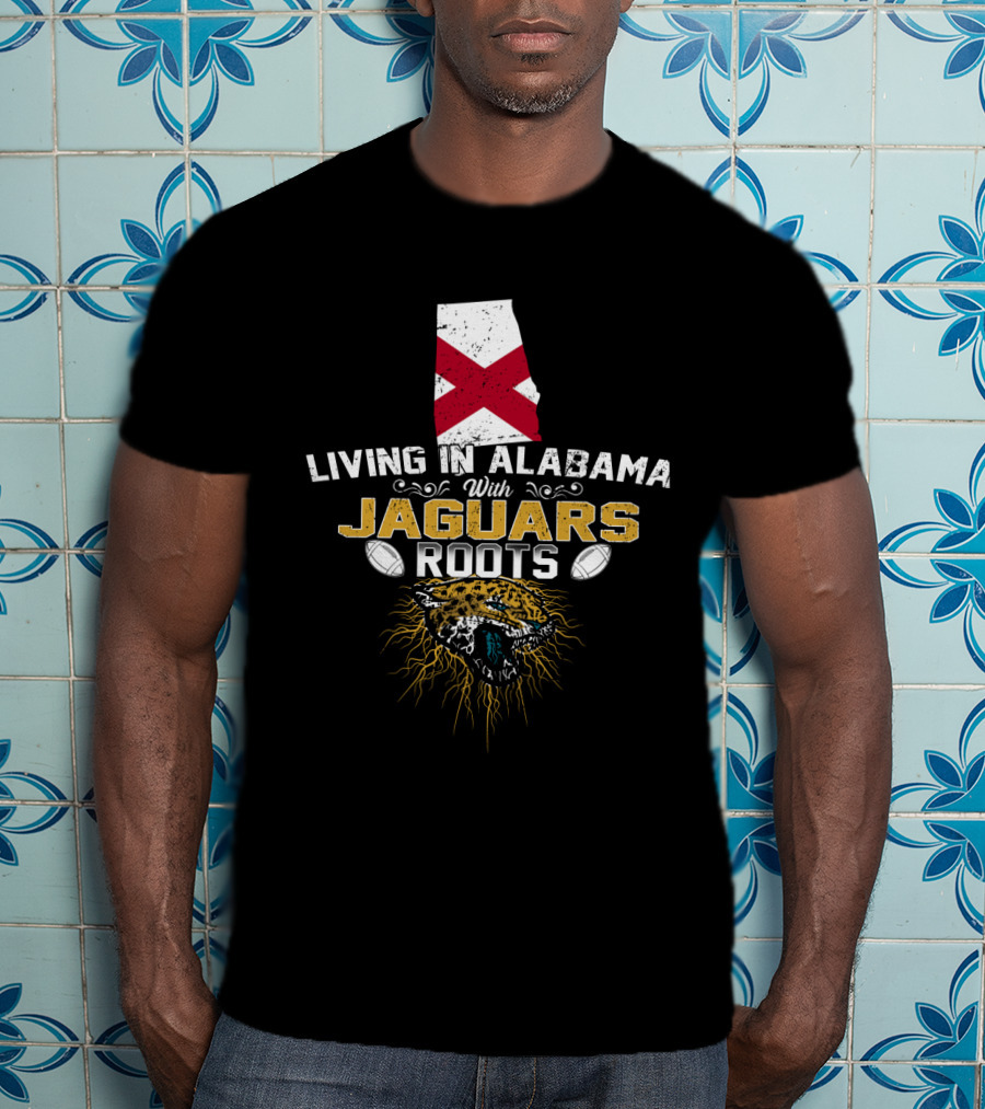 Living In Alabama With Jaguars Roots Football Pride T-Shirt