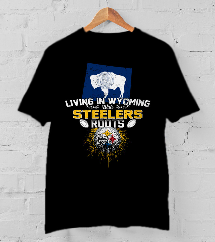 Living In Wyoming With Steelers Roots T-Shirt