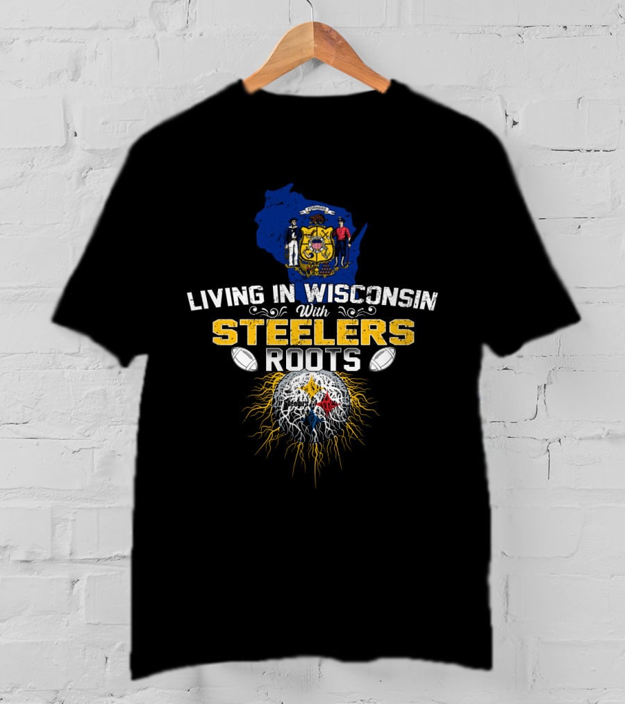 Living In Wisconsin With Steelers Roots T-Shirt