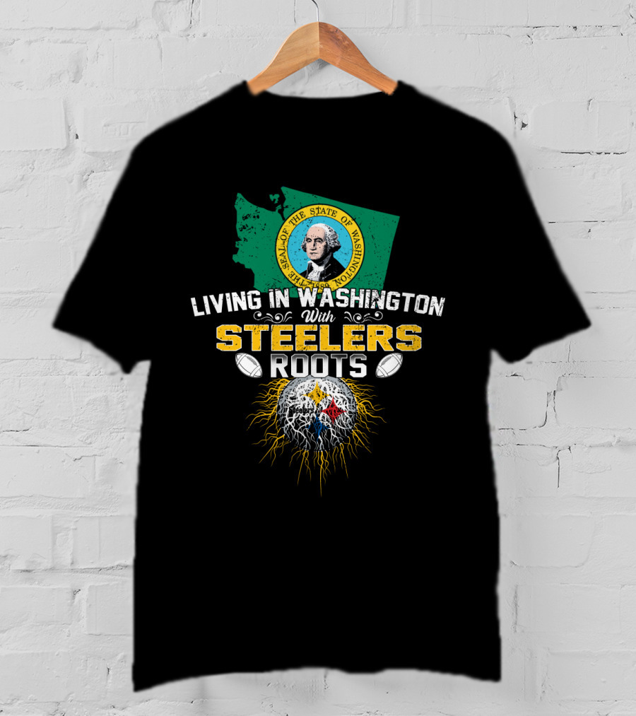 Living In Washington With Steelers Roots T-Shirt