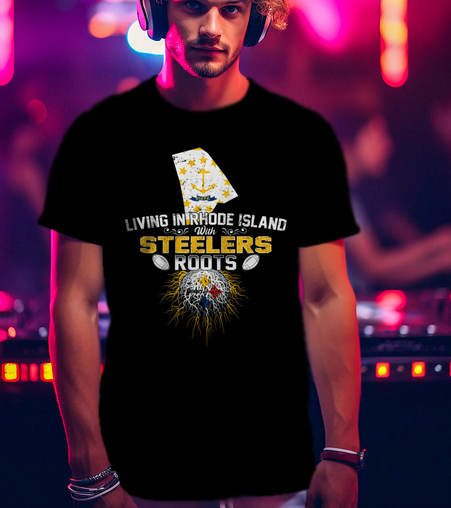 Living In Rhode Island With Steelers Roots T-Shirt
