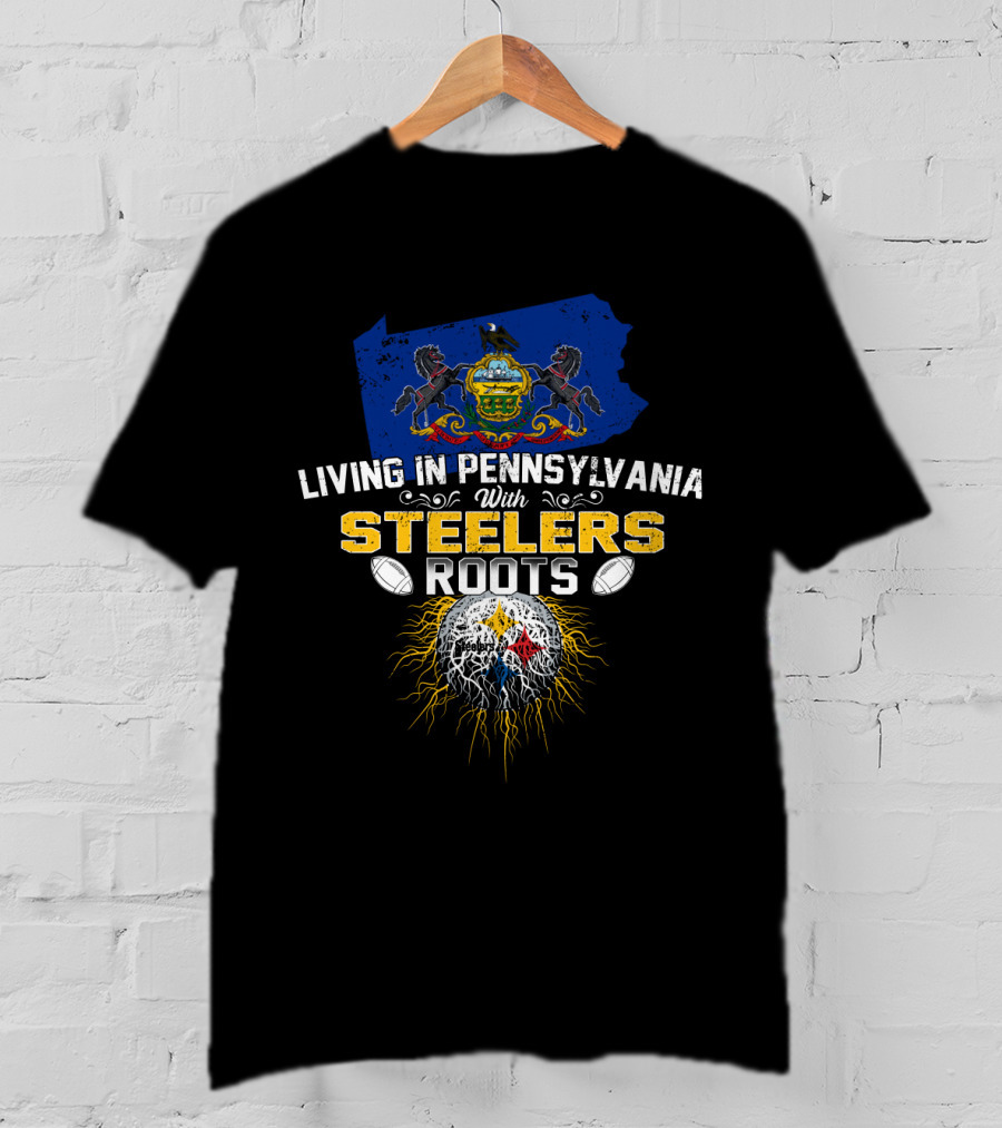 Living In Pennsylvania With Steelers Roots T-Shirt