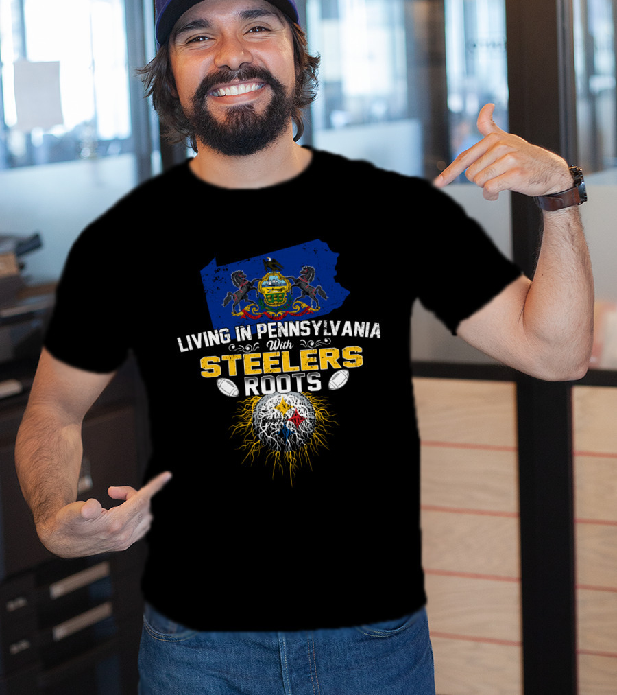 Living In Pennsylvania With Steelers Roots T-Shirt