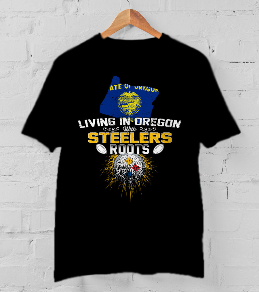 Living In Oregon With Steelers Roots T-Shirt