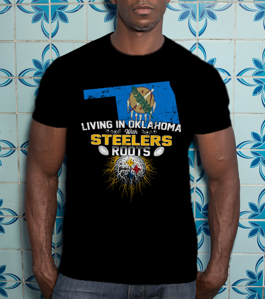 Living In Oklahoma With Steelers Roots T-Shirt