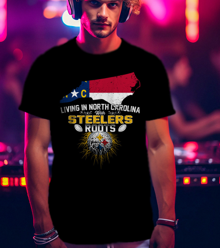 Living In North Carolina With Steelers Roots T-Shirt