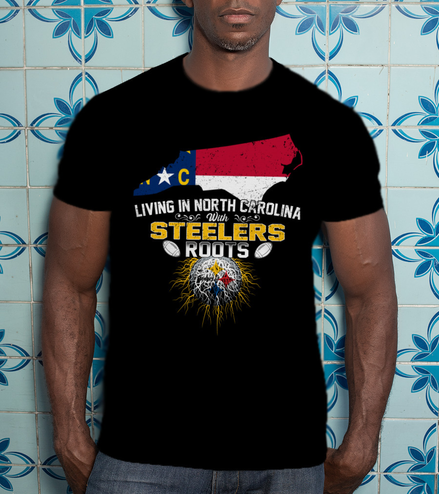 Living In North Carolina With Steelers Roots T-Shirt