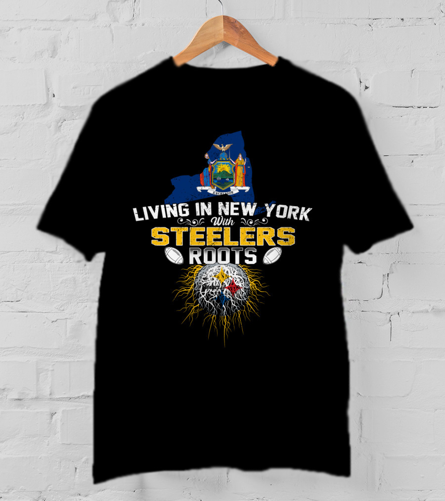 Living In New York With Steelers Roots T-Shirt