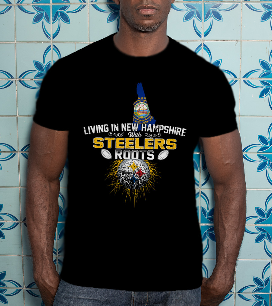 Living IN New Hampshire With Steelers Roots T-Shirt
