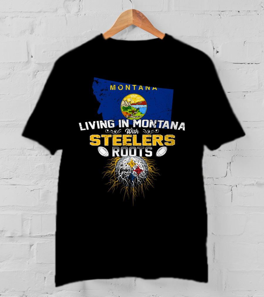 Living In Montana With Steelers Roots T-Shirt