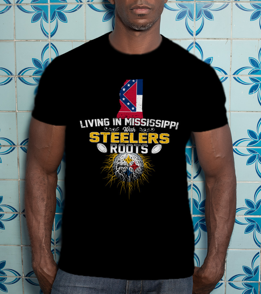 Living In Mississippi With Steelers Roots T-Shirt