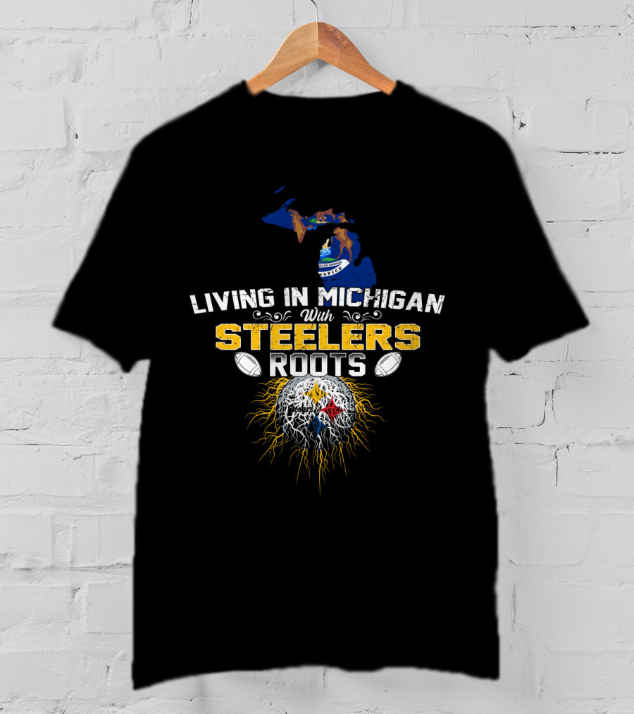 Living In Michigan With Steelers Roots T-Shirt