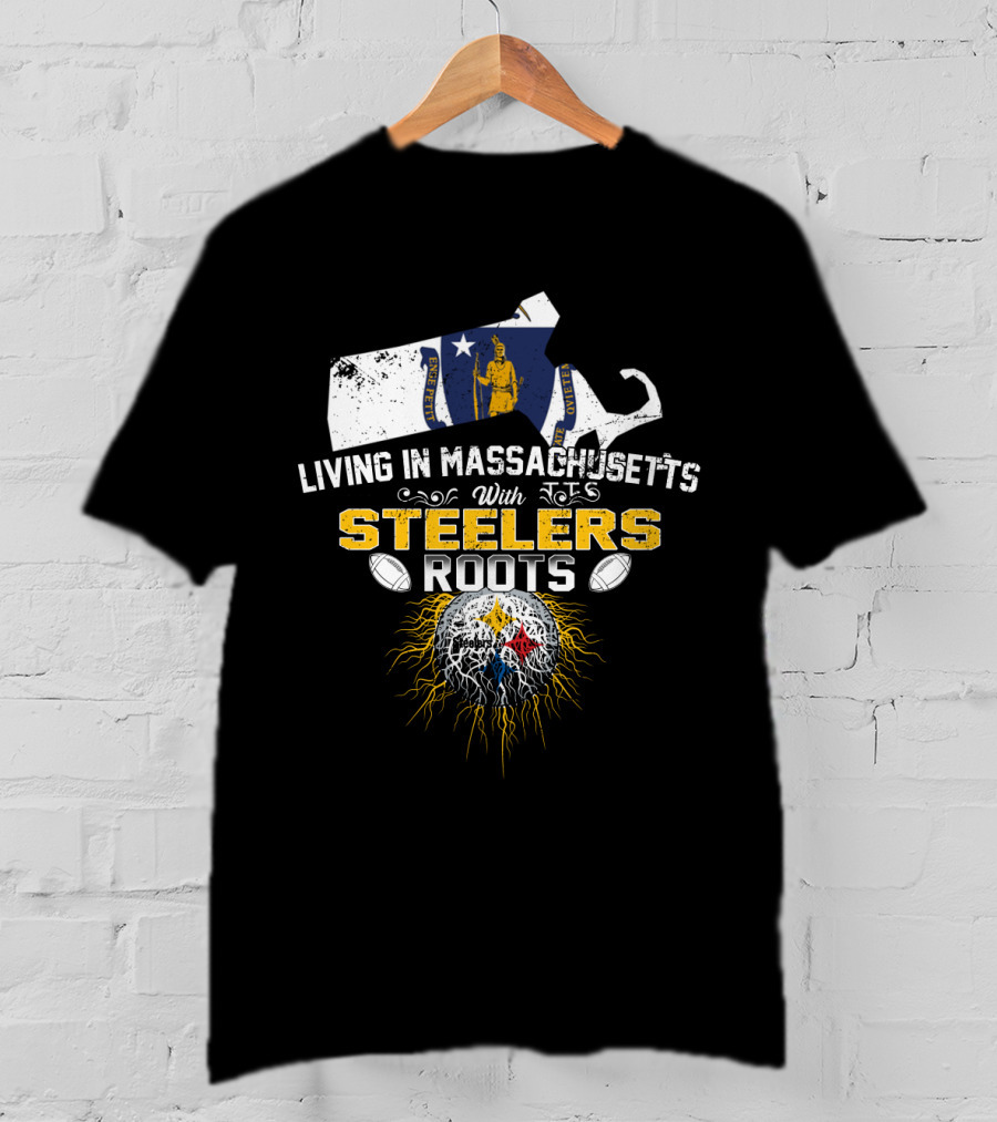 Living In Massachusetts With Steelers Roots T-Shirt