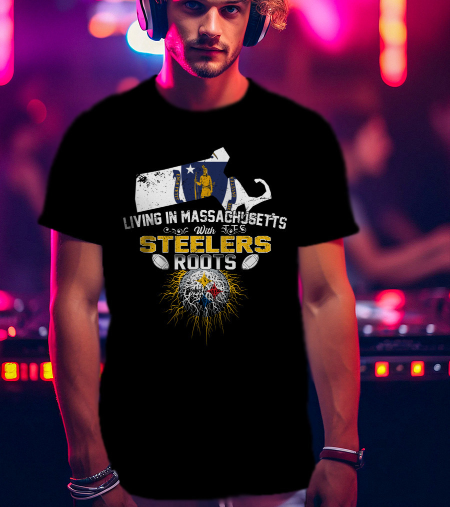 Living In Massachusetts With Steelers Roots T-Shirt