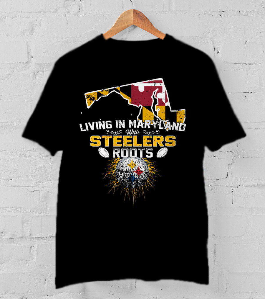 Living In Maryland With Steelers Roots T-Shirt