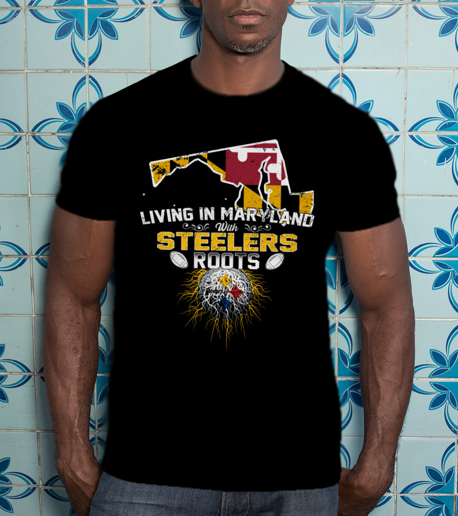 Living In Maryland With Steelers Roots T-Shirt