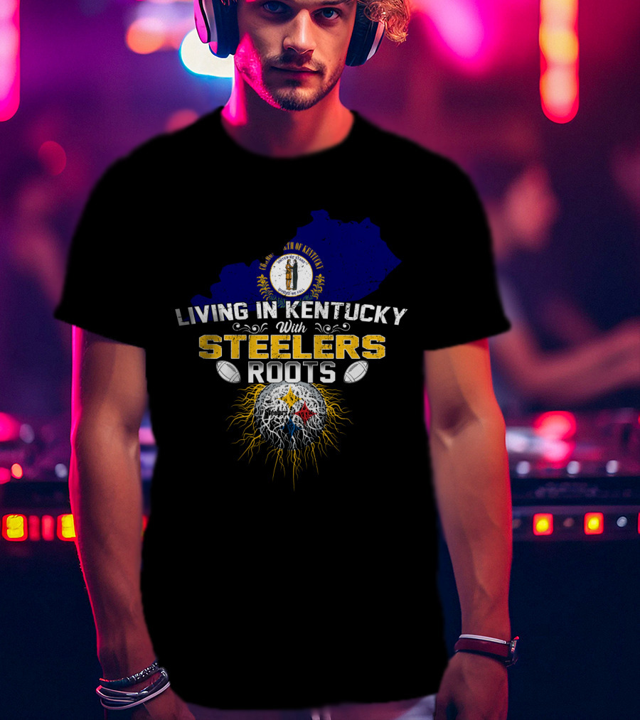 Living In Kentucky With Steelers Roots T-Shirt