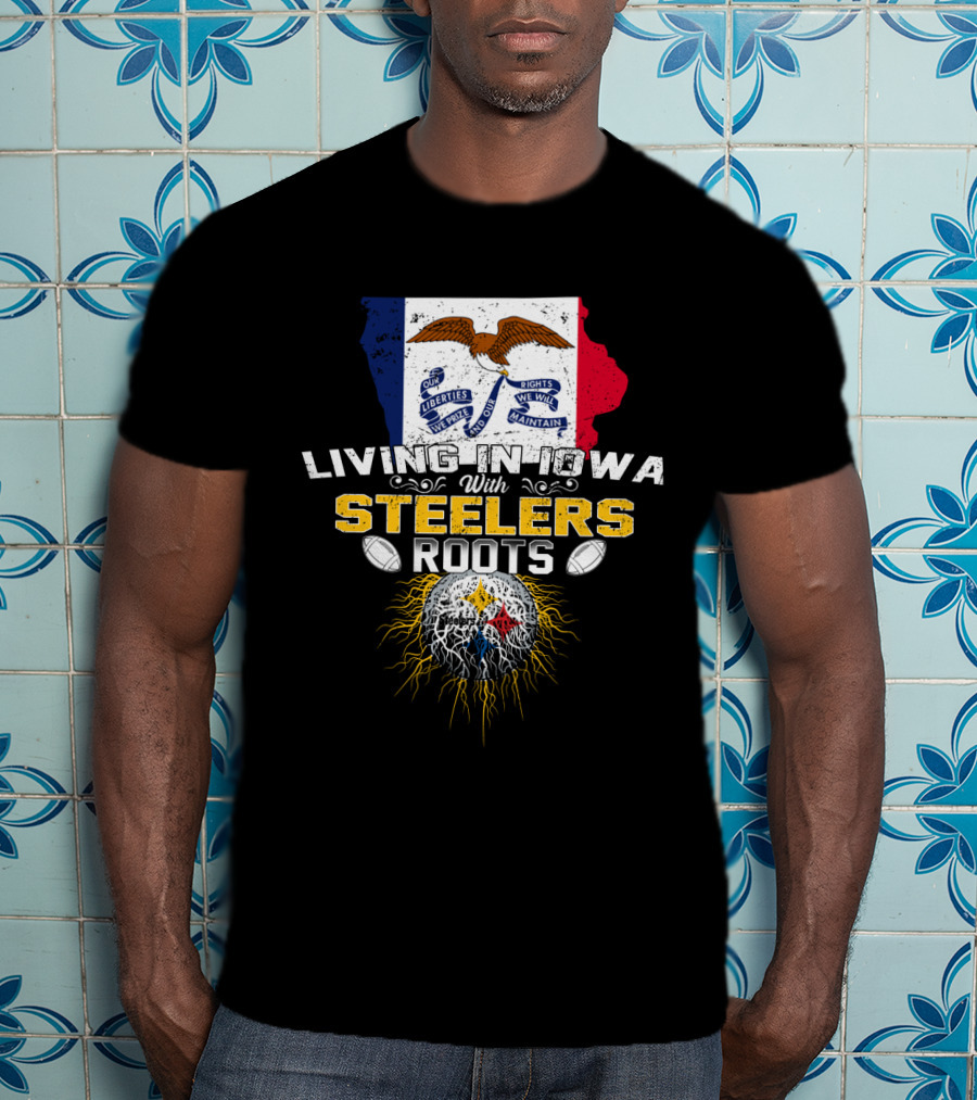 Living In Iowa With Steelers Roots T-Shirt