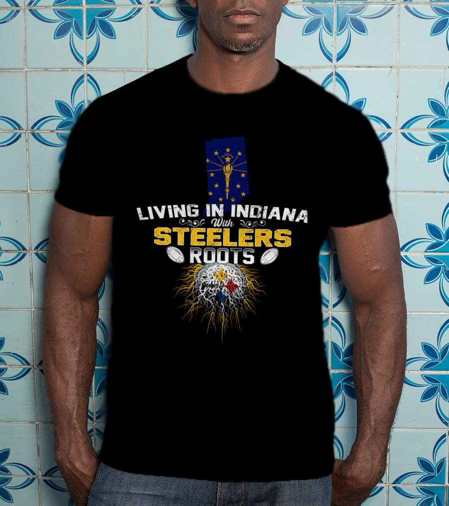 Living In Indiana With Steelers Roots T-Shirt