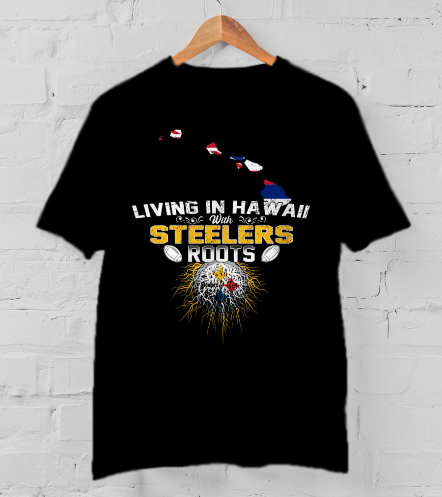 Living In Hawaii With Steelers Roots T-Shirt