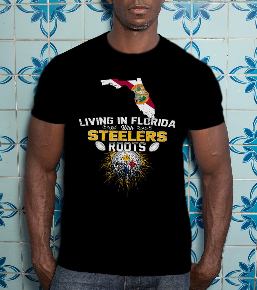 Living In Florida With Steelers Roots T-Shirt