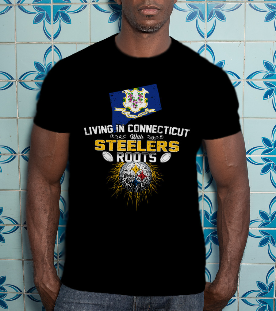 Living In Connecticut With Steelers Roots T-Shirt