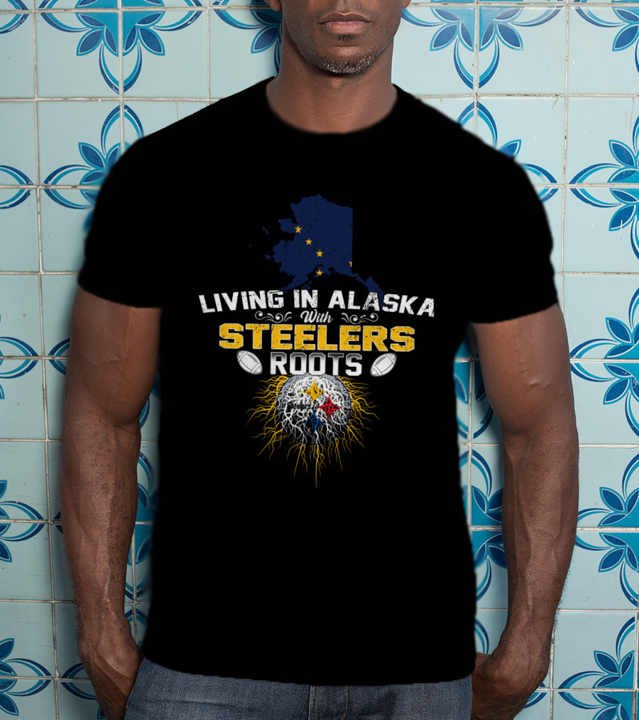 Living In Alaska With Steelers Roots T-Shirt