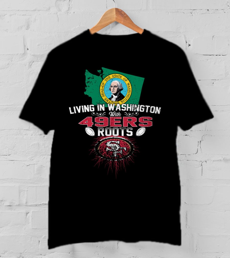 Living In Washington With 49ers Roots San Francisco Football Fan Seal Of The State Of Washington T-Shirt