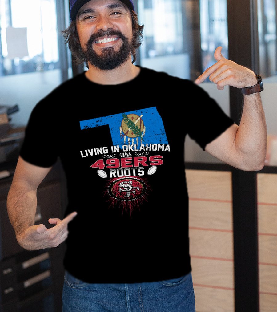 Living In Oklahoma With 49ers Roots Oklahoma Flag San Francisco Football Heritage T-Shirt