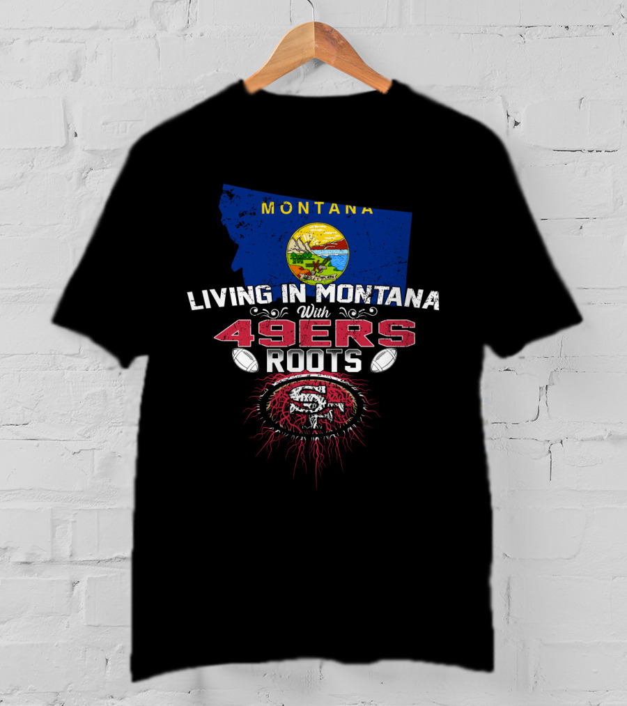 Living In Montana With 49Ers Roots San Francisco Football Montana Map T-Shirt