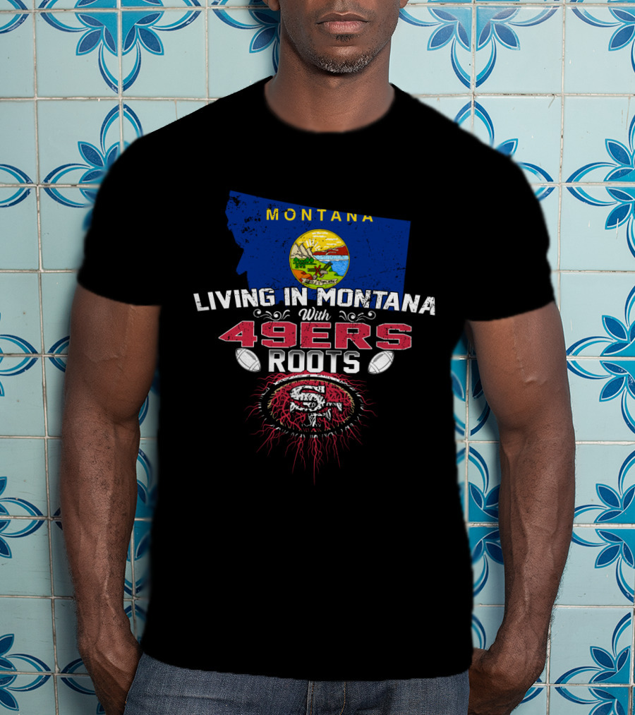 Living In Montana With 49Ers Roots San Francisco Football Montana Map T-Shirt