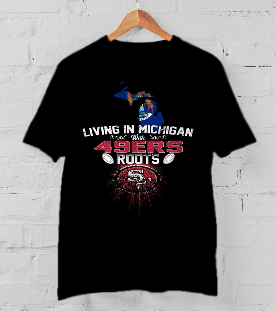 Living In Michigan Proudly Supporting 49ers Legacy With Vibrant Football Symbolism T-Shirt