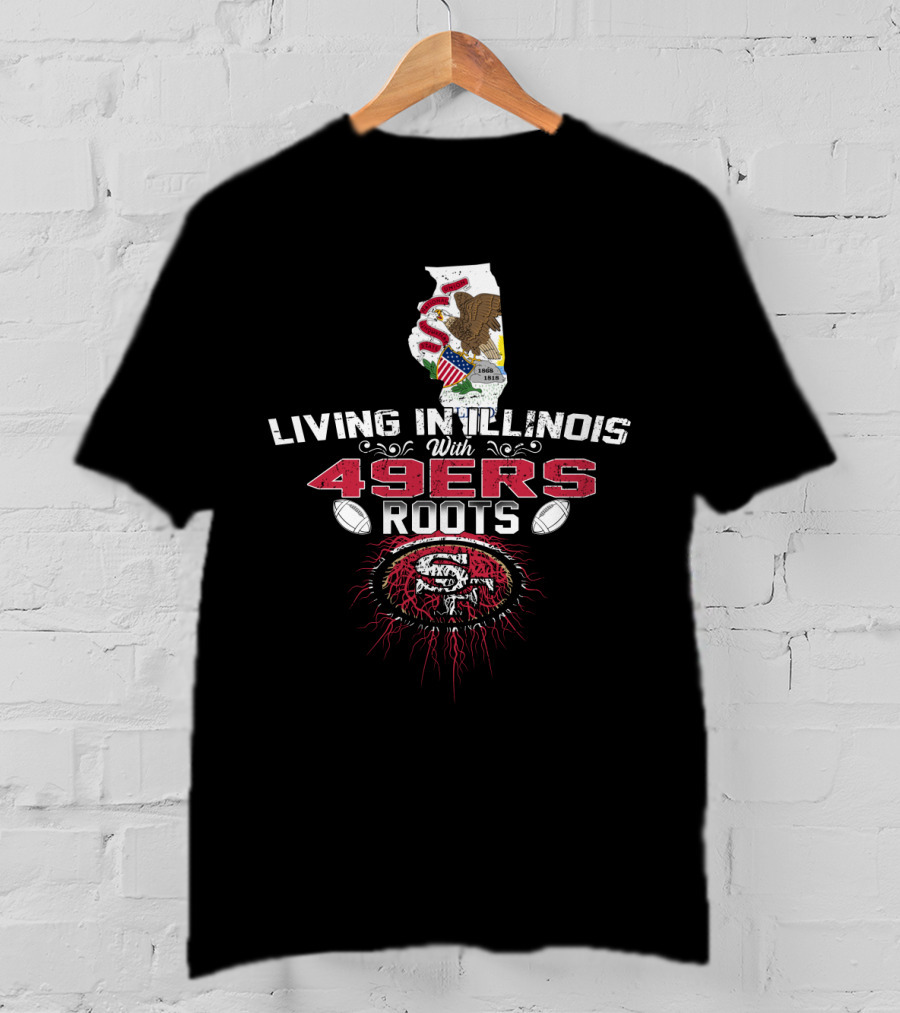 Living In Illinois With 49ers Roots SF Football Heritage T-Shirt