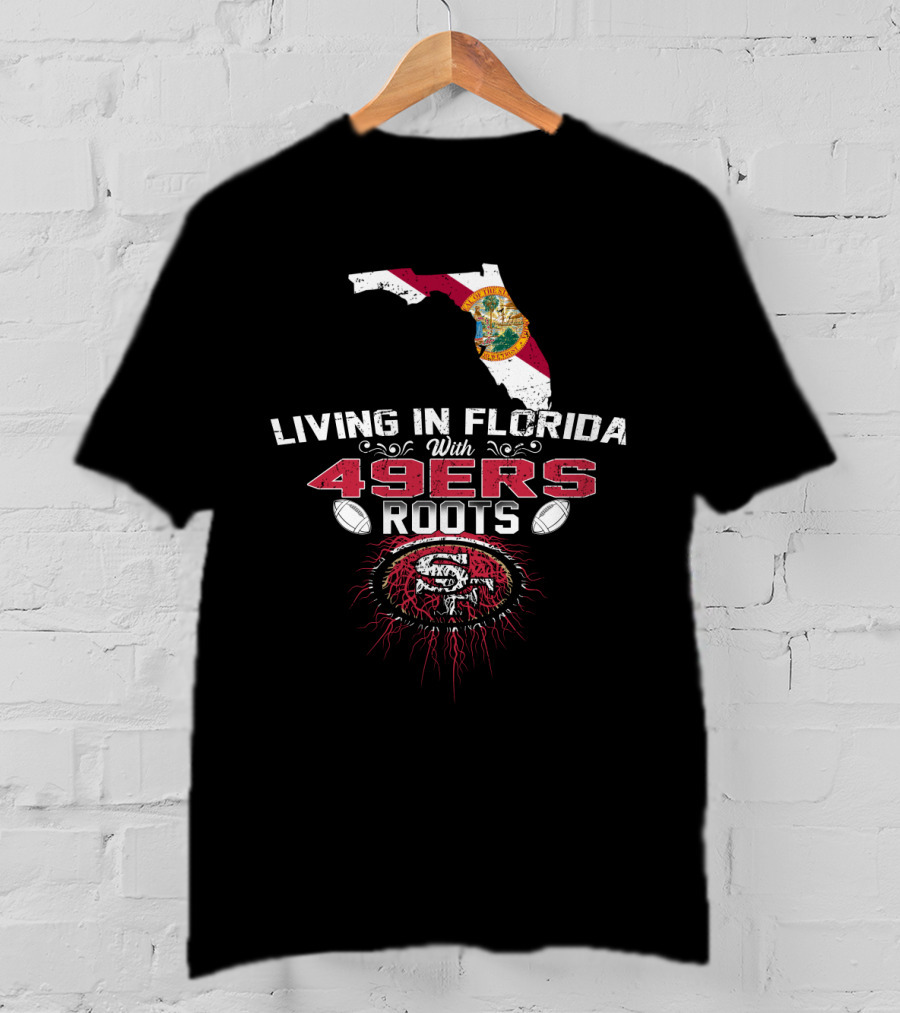 Living In Florida With 49Ers Roots San Francisco Football Map And Seal T-Shirt