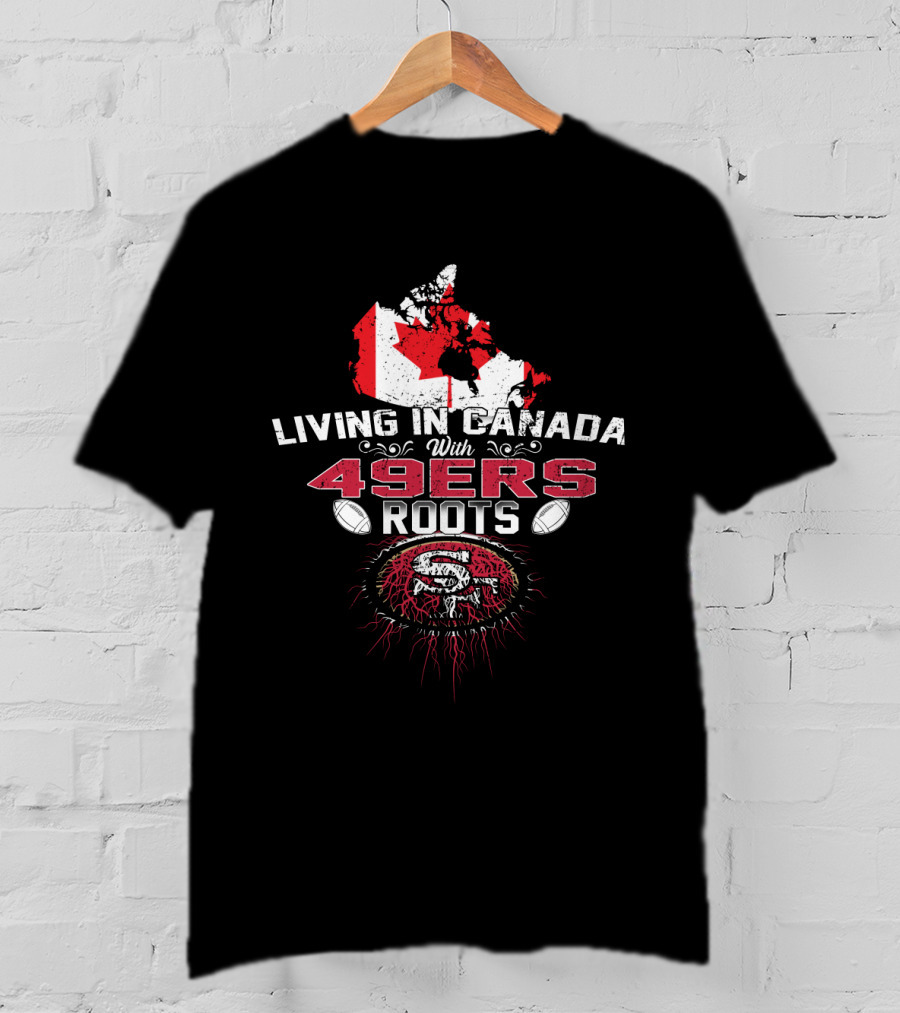 Living In Canada With 49Ers Roots Featuring Canadian Map And 49ers T-Shirt