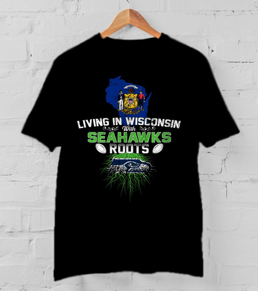 Living In Wisconsin With Seahawks Roots And Football Pride T-Shirt
