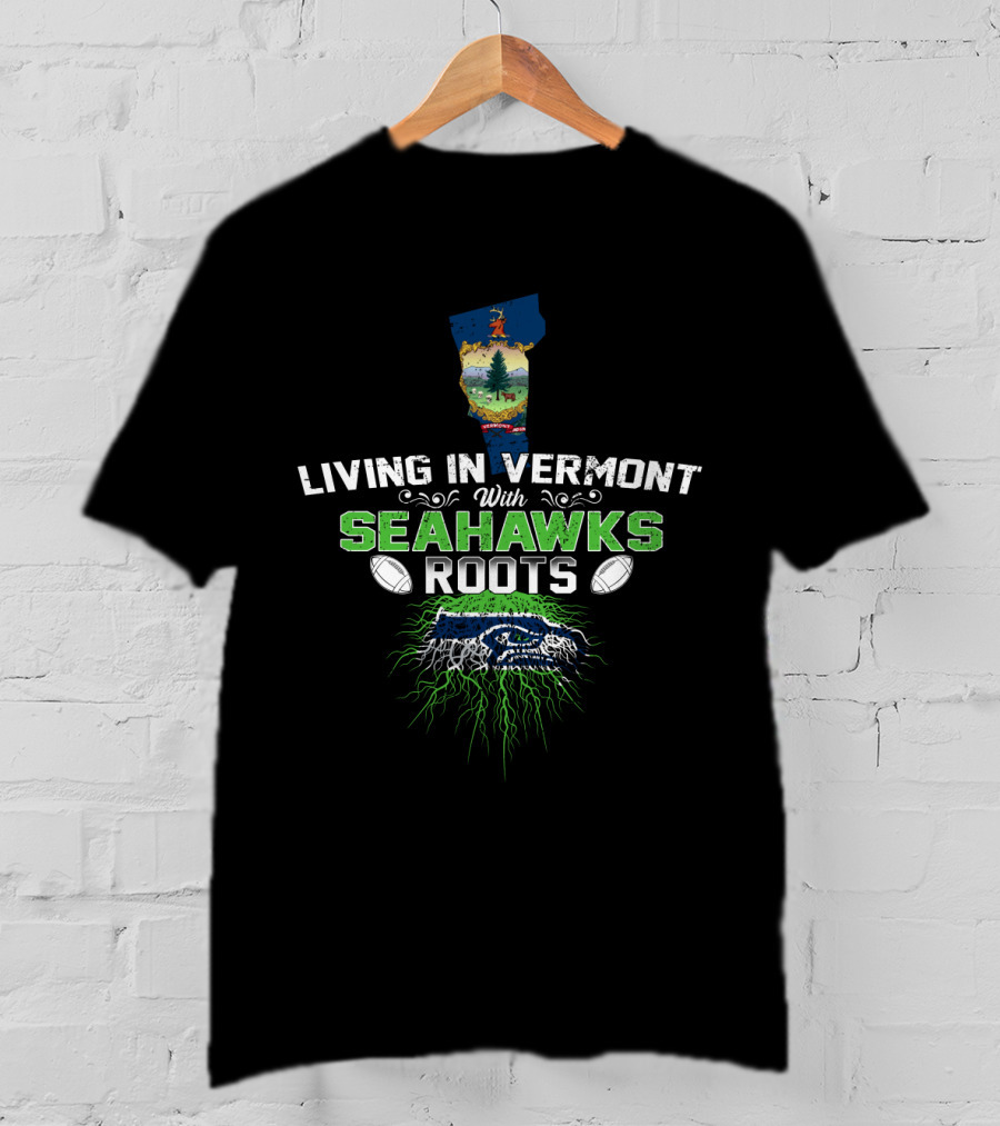 Living In Vermont Proudly Embracing Seahawks Roots T-Shirt