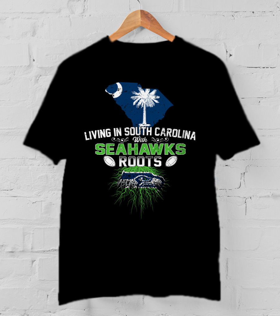 Living In South Carolina With Seahawks Roots Palmetto Football Passion T-Shirt