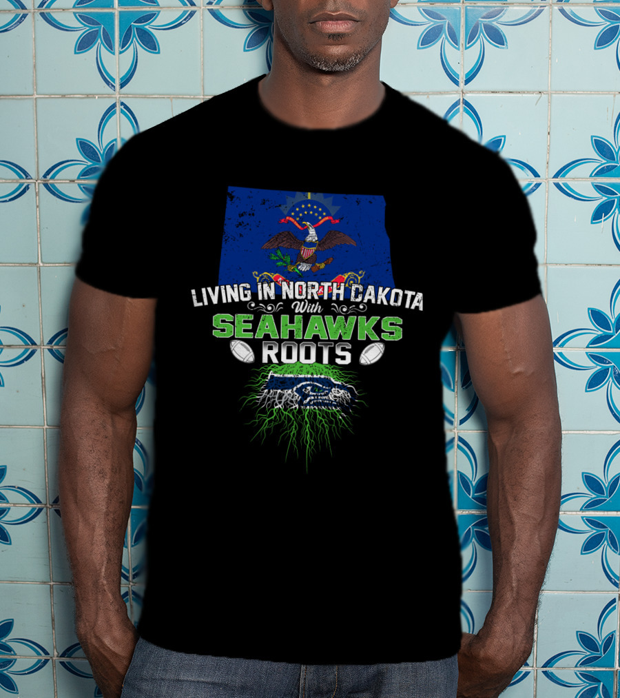 Living In North Dakota With Seattle Seahawks Roots T-Shirt