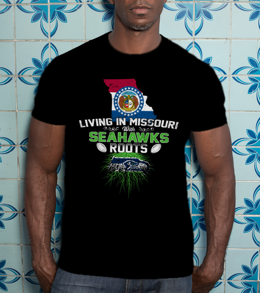 Living In Missouri With Seahawks Roots Missouri State Flag Seahawks Football Passion T-Shirt