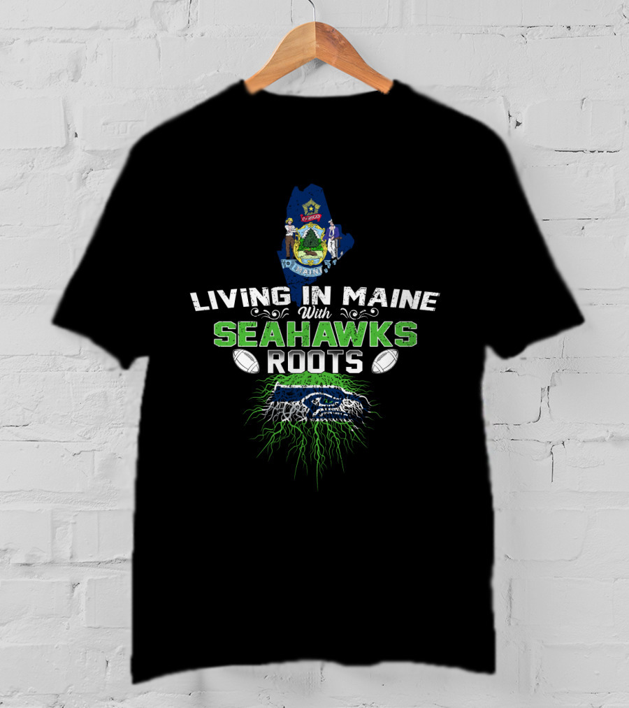Living In Maine With Seahawks Roots Football Emblem T-Shirt