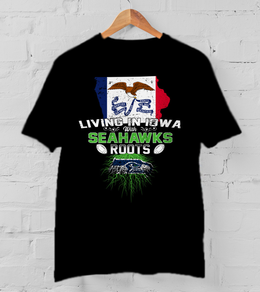 Living In Iowa With Seahawks Roots Liberty Eagle Flag Football Tree T-Shirt