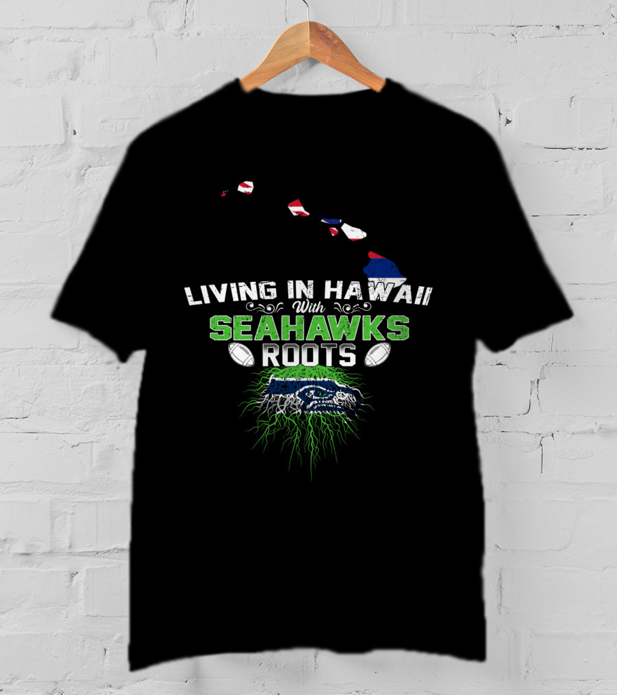 Living In Hawaii With Seahawks Roots Map And Football Graphics T-Shirt