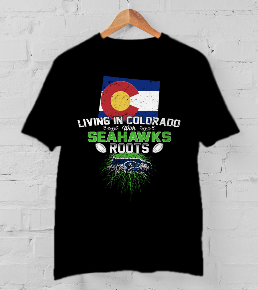 Living In Colorado Celebrating Seahawks Roots With Flag And Team Spirit T-Shirt