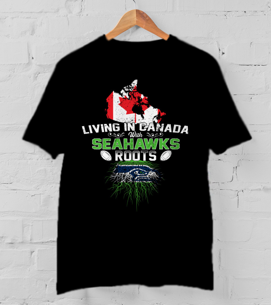Living In Canada With Seahawks Roots Map And Emblem Football T-Shirt